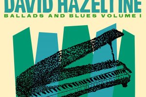 [戴维·哈泽尔丁 David Hazeltine – Ballads and Blues Volume I 2024][24bit-96khz][Hi-Res Flac][509MB][百度网盘]